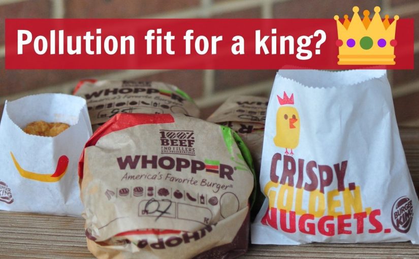 Burger King burgers - pollution fit for a king