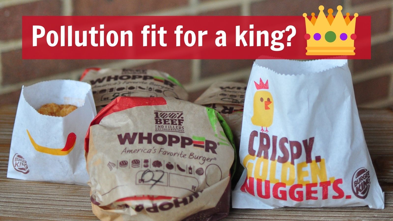 Burger King burgers - pollution fit for a king