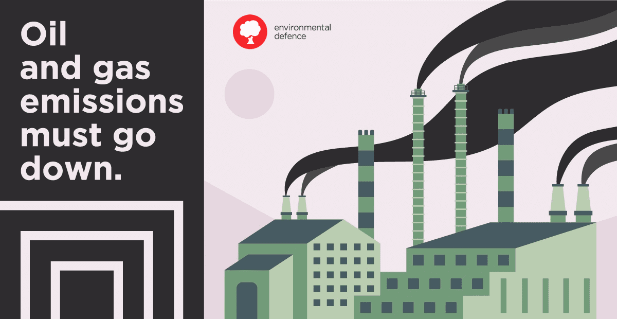 We need to limit ever growing oil and gas emissions - Environmental Defence